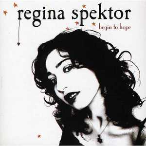 Begin to Hope  - Regina Spektor