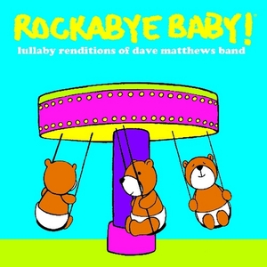 Lullaby Renditions of Dave Matthews Band - Rockabye Baby!