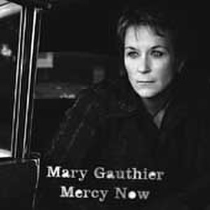 Mercy Now  - Mary Gauthier