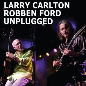 Unplugged - Larry Carlton & Robben Ford